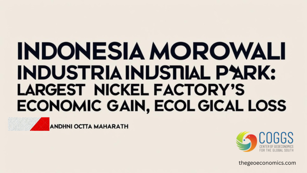 Indonesia Morowali Industrial Park: Largest Nickel Factory’s Economic Gain, Ecological Loss